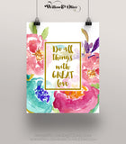 DO ALL THINGS WITH GREAT LOVE FLORAL Art Print