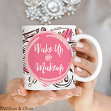 Wake Up and Makeup Mug - Beauty Fashion Mug - Q0015