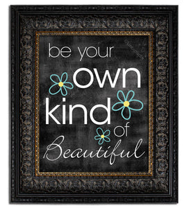 BE YOUR OWN KIND OF BEAUTIFUL Art Print